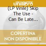 (LP Vinile) Skip The Use - Can Be Late Remixes lp vinile di Skip The Use