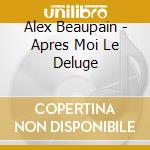 Alex Beaupain - Apres Moi Le Deluge cd