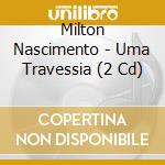 Milton Nascimento - Uma Travessia (2 Cd) cd