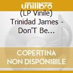 (LP Vinile) Trinidad James - Don'T Be S.A.F.E. lp vinile di Trinidad James