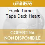 Frank Turner - Tape Deck Heart cd musicale di Frank Turner