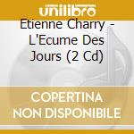 Etienne Charry - L'Ecume Des Jours (2 Cd)