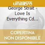 George Strait - Love Is Everything Cd Zinepak Edition 2013 Us Impo cd