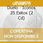 Duelo - Iconos 25 Exitos (2 Cd) cd