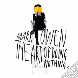 Mark Owen - The Art Of Doing Nothing cd musicale di Mark Owen