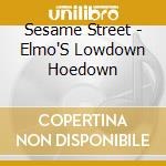 Sesame Street - Elmo'S Lowdown Hoedown cd musicale di Sesame Street