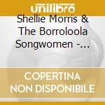 Shellie Morris & The Borroloola Songwomen - Together We Are Strong cd musicale di Shellie Morris & The Borroloola Songwomen