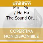 Mo - Mo / Ha Ha The Sound Of Laughing cd