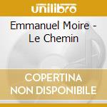 Emmanuel Moire - Le Chemin cd musicale di Moire, Emmanuel