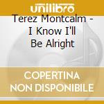 Terez Montcalm - I Know I'll Be Alright cd