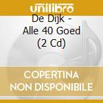 De Dijk - Alle 40 Goed (2 Cd) cd musicale di De Dijk