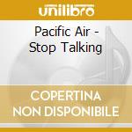 Pacific Air - Stop Talking cd