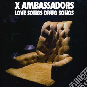 X Ambassadors - Love Songs Drug Songs cd musicale di X Ambassadors