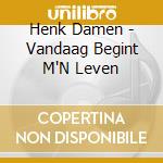Henk Damen - Vandaag Begint M'N Leven cd