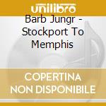 Barb Jungr - Stockport To Memphis cd