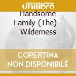 Handsome Family (The) - Wilderness cd