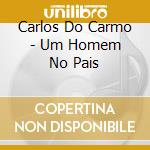 Carlos Do Carmo - Um Homem No Pais cd musicale di Carlos Do Carmo