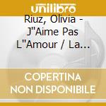 Riuz, Olivia - J''Aime Pas L''Amour / La Femme Choco (3 Cd) cd