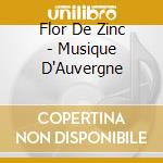Flor De Zinc - Musique D'Auvergne cd musicale di Flor De Zinc