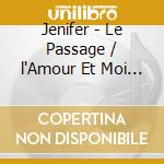 Jenifer - Le Passage / l'Amour Et Moi (2 Cd) cd
