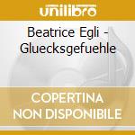Beatrice Egli - Gluecksgefuehle cd musicale di Beatrice Egli