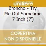 Broncho - Try Me Out Sometime 7 Inch (7') cd