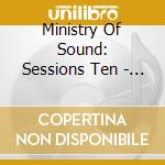 Ministry Of Sound: Sessions Ten - Ministry Of Sound: Sessions Ten (2 Cd) cd