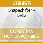 Shapeshifter - Delta cd musicale di Shapeshifter