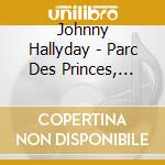 Johnny Hallyday - Parc Des Princes, 20Eme Anniversair (3 Cd) cd