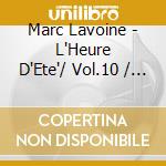 Marc Lavoine - L'Heure D'Ete'/ Vol.10 / Je Descend (3 Cd) cd musicale di Marc Lavoine