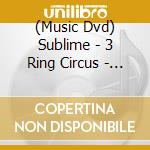 (Music Dvd) Sublime - 3 Ring Circus - Live At The Palace cd