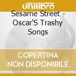 Sesame Street - Oscar'S Trashy Songs cd