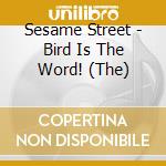 Sesame Street - Bird Is The Word! (The) cd musicale di Sesame Street