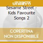 Sesame Street - Kids Favourite Songs 2 cd