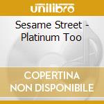 Sesame Street - Platinum Too cd
