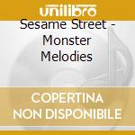 Sesame Street - Monster Melodies cd musicale di Sesame Street