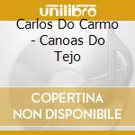 Carlos Do Carmo - Canoas Do Tejo cd musicale di Carmo, Carlos Do