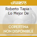 Roberto Tapia - Lo Mejor De cd musicale di Roberto Tapia