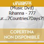 (Music Dvd) Rihanna - 777 Tour...7Countries7Days7Sho cd