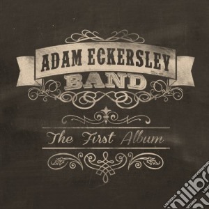 Adam Eckersley Band - The First Album cd musicale di Adam Eckersley Band