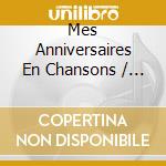 Mes Anniversaires En Chansons / Various cd