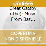 Great Gatsby (The): Music From Baz Luhrmann'S Film cd musicale di Universal