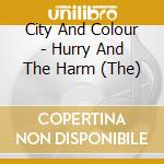 City And Colour - Hurry And The Harm (The) cd musicale di City And Colour
