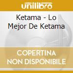 Ketama - Lo Mejor De Ketama cd musicale di Ketama