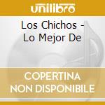 Los Chichos - Lo Mejor De cd musicale di Los Chichos