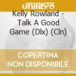 Kelly Rowland - Talk A Good Game (Dlx) (Cln) cd
