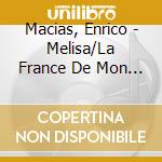 Macias, Enrico - Melisa/La France De Mon Enfance/Un (4 Cd) cd musicale di Macias, Enrico