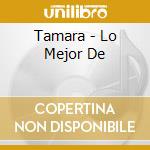 Tamara - Lo Mejor De cd musicale di Tamara