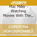 Mac Miller - Watching Movies With The Sound Off cd musicale di Mac Miller