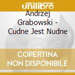 Andrzej Grabowski - Cudne Jest Nudne cd